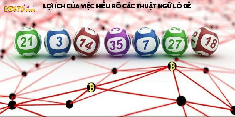 Lợi ích của việc nắm rõ các thuật ngữ lô đề 